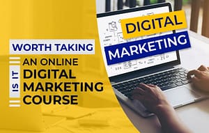 Read more about the article Is It Worth Taking An Online Digital Marketing Course?