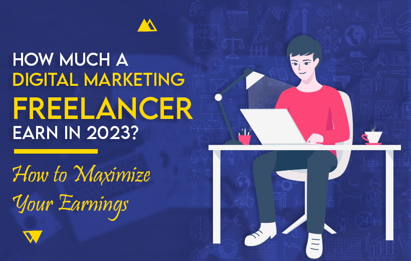 You are currently viewing How much a digital marketing freelancer earn in 2023? How to Maximize Your Earnings