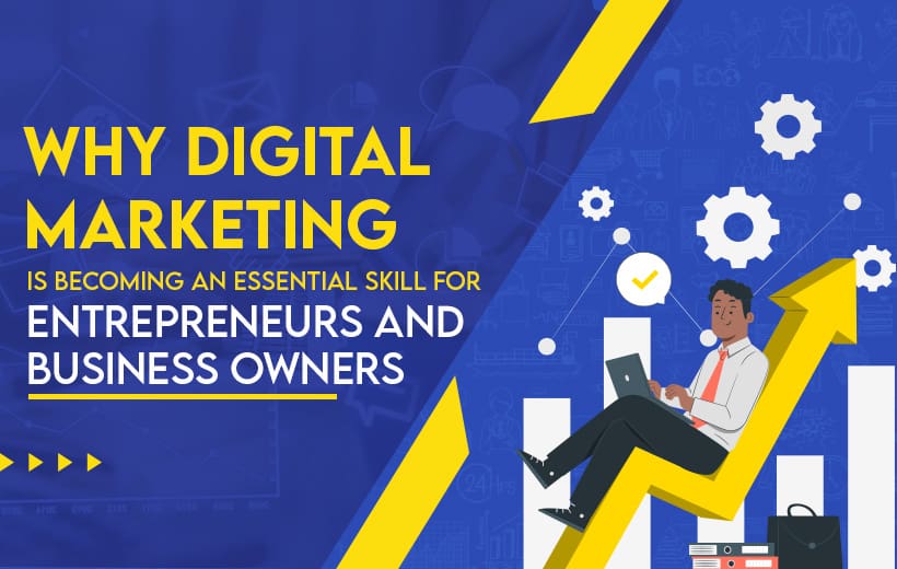 You are currently viewing Why Digital Marketing Is Becoming An Essential Skill For Entrepreneurs And Business Owners