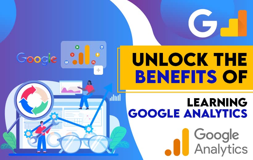 You are currently viewing Unlock the Benefits of Learning Google Analytics