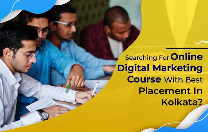 You are currently viewing Searching For Online Digital Marketing Course With Best Placement In Kolkata?