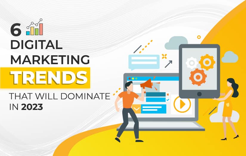 You are currently viewing 6 Digital Marketing Trends That Could Rule By 2023